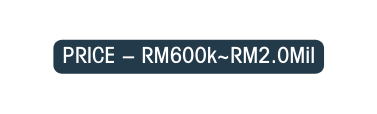 PRICE RM600k RM2 0Mil